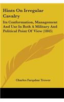 Hints On Irregular Cavalry: Its Conformation, Management And Use In Both A Military And Political Point Of View (1845)(English)