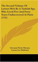 The Second Volume Of Letters Writ By A Turkish Spy, Who Lived Five And Forty Years Undiscovered At Paris (1741)
