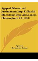 Agapeti Diaconi Ad Justinianum Imp. Et Basilii Macedonis Imp. Ad Leonem Philosophum Fil (1633)