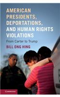 American Presidents, Deportations, and Human Rights Violations: From Carter to Trump