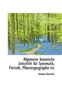 Allgemeine Botanische Zeitschrift Fur Systematik, Floristik, Pflanzengeographie Etc