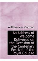 An Address of Welcome Delivered on the Occasion of the Centenary Festival of the Royal College