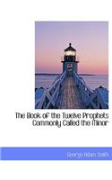 Book of the Twelve Prophets Commonly Called the Minor