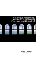 Catalogue Raisonn E. Works on Bookbinding Practical and Historical