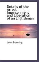 Details of the Arrest Imprisonment and Liberation of an Englishman: (English)