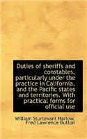 Duties of Sheriffs and Constables, Particularly Under the Practice in California, and the Pacific St