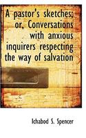A Pastor's Sketches; Or, Conversations with Anxious Inquirers Respecting the Way of Salvation