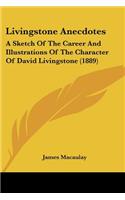 Livingstone Anecdotes: A Sketch Of The Career And Illustrations Of The Character Of David Livingstone (1889)(English)