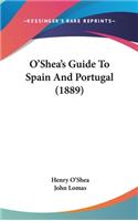 O'Shea's Guide To Spain And Portugal (1889)