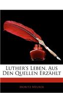 Luther's Leben, Aus Den Quellen Erzählt, Dritte Auflage