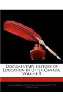 Documentary History of Education in Upper Canada, Volume 5