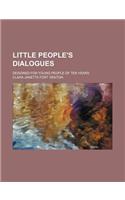 Little People's Dialogues; Designed for Young People of Ten Years: (English)