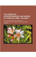The Complete Correspondence and Works of Charles Lamb (Volume 3); With an Essay on His Life and Genius