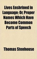 Lives Enshrined in Language; Or, Proper Names Which Have Become Common Parts of Speech