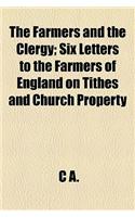 The Farmers and the Clergy; Six Letters to the Farmers of England on Tithes and Church Property