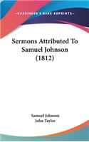 Sermons Attributed To Samuel Johnson (1812)