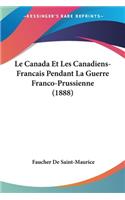 Le Canada Et Les Canadiens-Francais Pendant La Guerre Franco-Prussienne (1888): (French)
