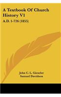 A Textbook Of Church History V1