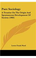 Pure Sociology: A Treatise On The Origin And Spontaneous Development Of Society (1903)