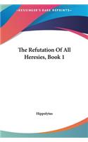 The Refutation of All Heresies, Book 1