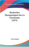 Recherches Therapeutiques Sur La Cinchonine (1875)