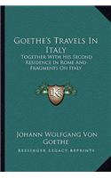 Goethe's Travels in Italy: Together with His Second Residence in Rome and Fragments on Italy