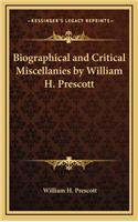 Biographical and Critical Miscellanies by William H. Prescott