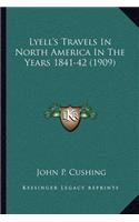 Lyell's Travels In North America In The Years 1841-42 (1909)
