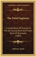 The Field Engineer: A Handy Book of Practice in the Survey, Location and Track-Work of Railroads (1882)