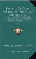 Reports of Cases Decided in Chancery Chambers V3