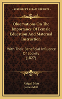 Observations on the Importance of Female Education and Maternal Instruction: With Their Beneficial Influence of Society (1827)