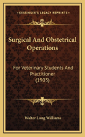 Surgical And Obstetrical Operations: For Veterinary Students And Practitioner (1903)