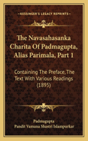 The Navasahasanka Charita Of Padmagupta, Alias Parimala, Part 1: Containing The Preface, The Text With Various Readings (1895)