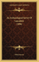 Archaeological Survey Of Lancashire (1896)