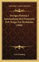 Sveriges Historia I Sammanhang Med Danmarks Och Norges For Realskolan (1908)
