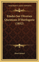 Etudes Sur Diverses Questions D'Horlogerie (1852)