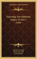 Gynecology And Abdominal Surgery V2, Part 2 (1910)