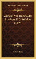Wilhelm Von Humboldt's Briefe An F. G. Welcker (1859)