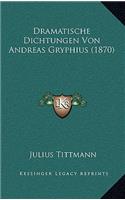 Dramatische Dichtungen Von Andreas Gryphius (1870)