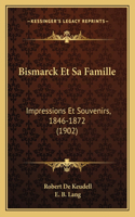 Bismarck Et Sa Famille: Impressions Et Souvenirs, 1846-1872 (1902)