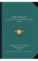 Rebell: Roman Aus Dem Offiziersleben (1908)