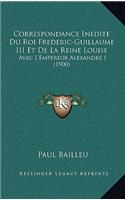 Correspondance Inedite Du Roi Frederic-Guillaume III Et De La Reine Louise