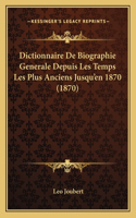 Dictionnaire De Biographie Generale Depuis Les Temps Les Plus Anciens Jusqu'en 1870 (1870)