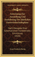 Anweisung Zur Ausstellung Und Ausfuhrung Der Jahrlichen Forstwirthschaftsplane