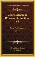 Cours Eclectique D'Economie Politique V3: Ecrit En Espagnol (1833)