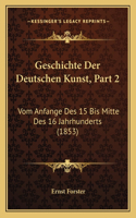 Geschichte Der Deutschen Kunst, Part 2: Vom Anfange Des 15 Bis Mitte Des 16 Jahrhunderts (1853)