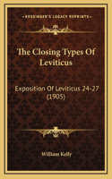 The Closing Types Of Leviticus: Exposition Of Leviticus 24-27 (1905)