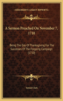 A Sermon Preached On November 7, 1710: Being The Day Of Thanksgiving For The Successes Of The Forgoing Campaign (1710)