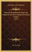 Notes On The Methods Of Attack And Defense To Meet The Conditions Of Modern Warfare (1917)