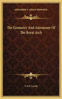 The Geometry And Astronomy Of The Royal Arch: (English)